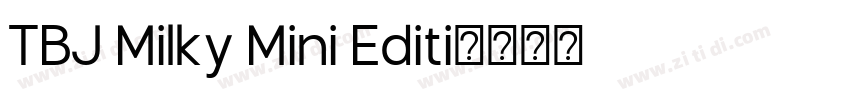TBJ Milky Mini Editi字体转换 TBJ Milky Mini Editi字体转换